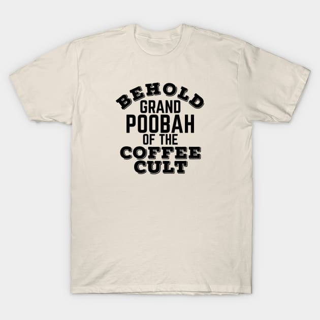 Behold the Grand poobah of the coffee cult T-Shirt by SteveW50